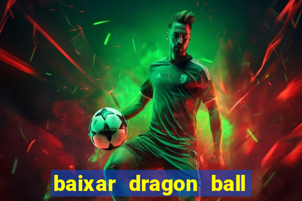 baixar dragon ball z dublado